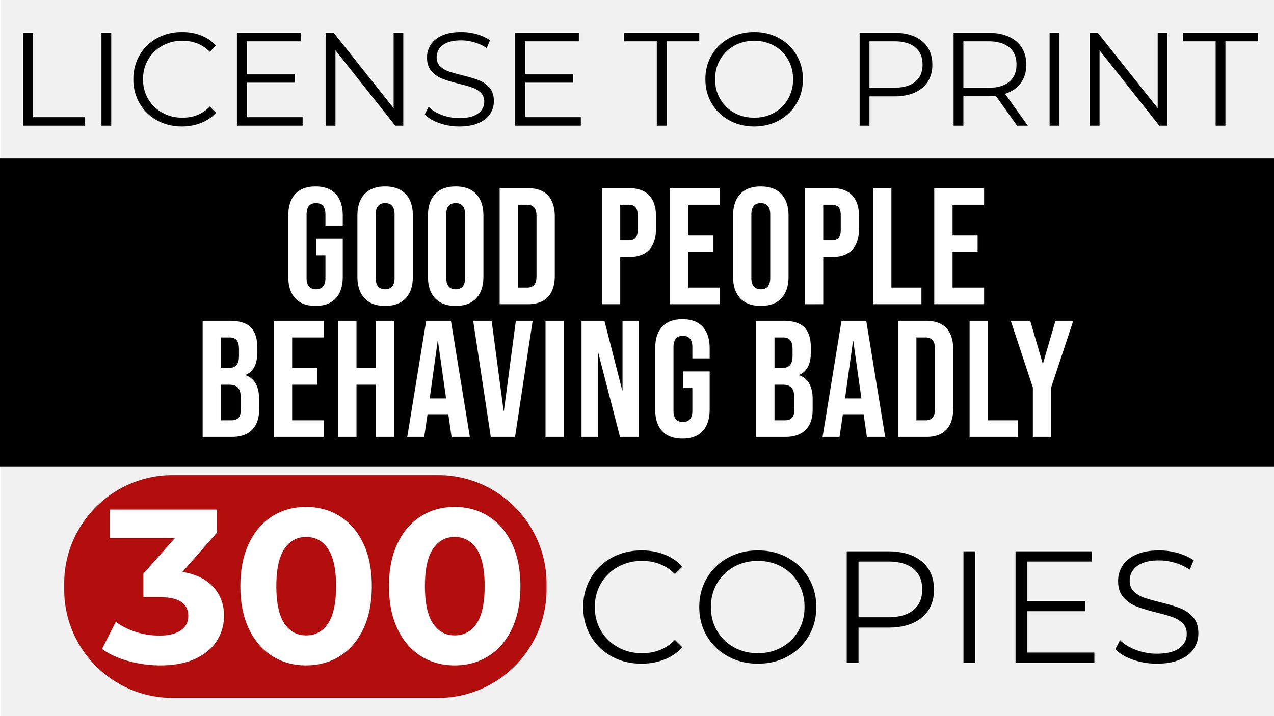 GOOD PEOPLE BEHAVING BADLY – Print 300