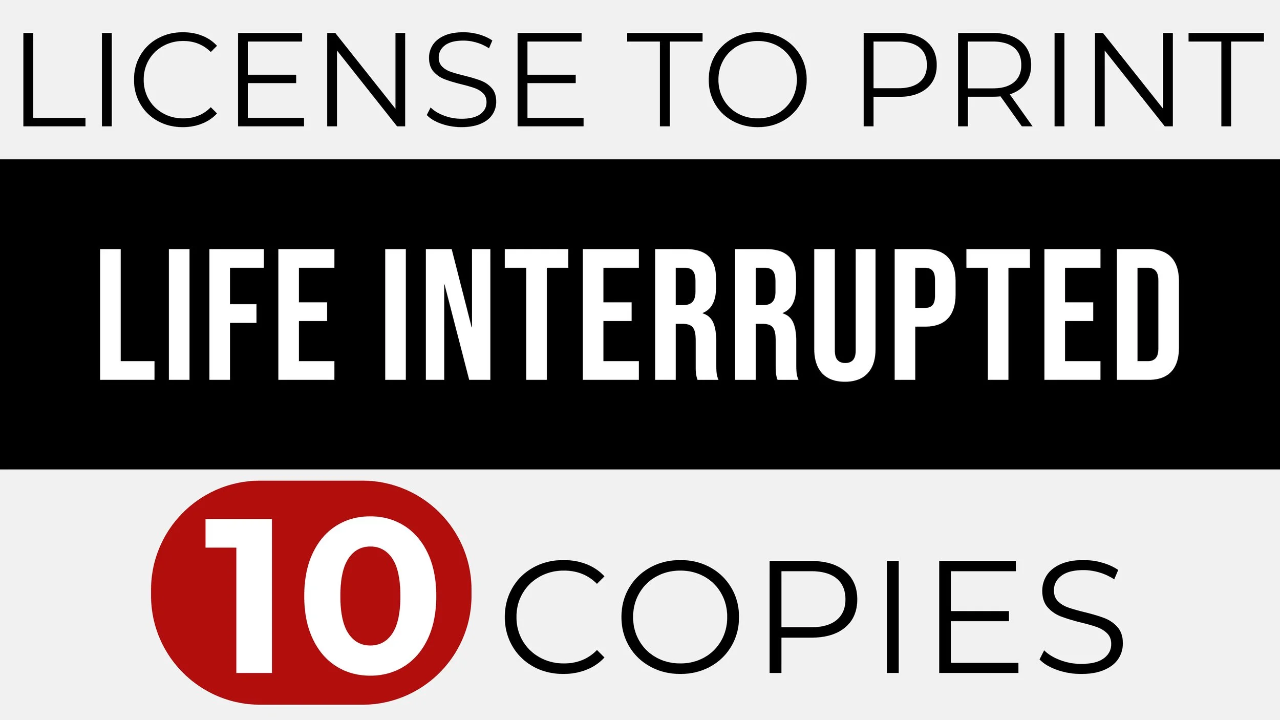 LIFE INTERRUPTED – Print 10