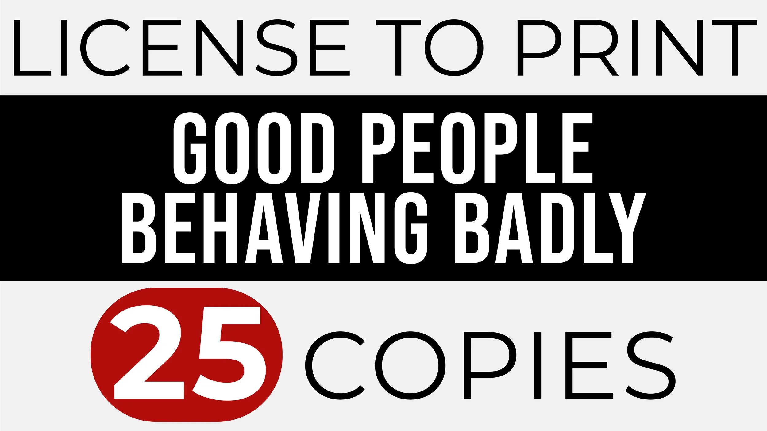 GOOD PEOPLE BEHAVING BADLY – Print 25