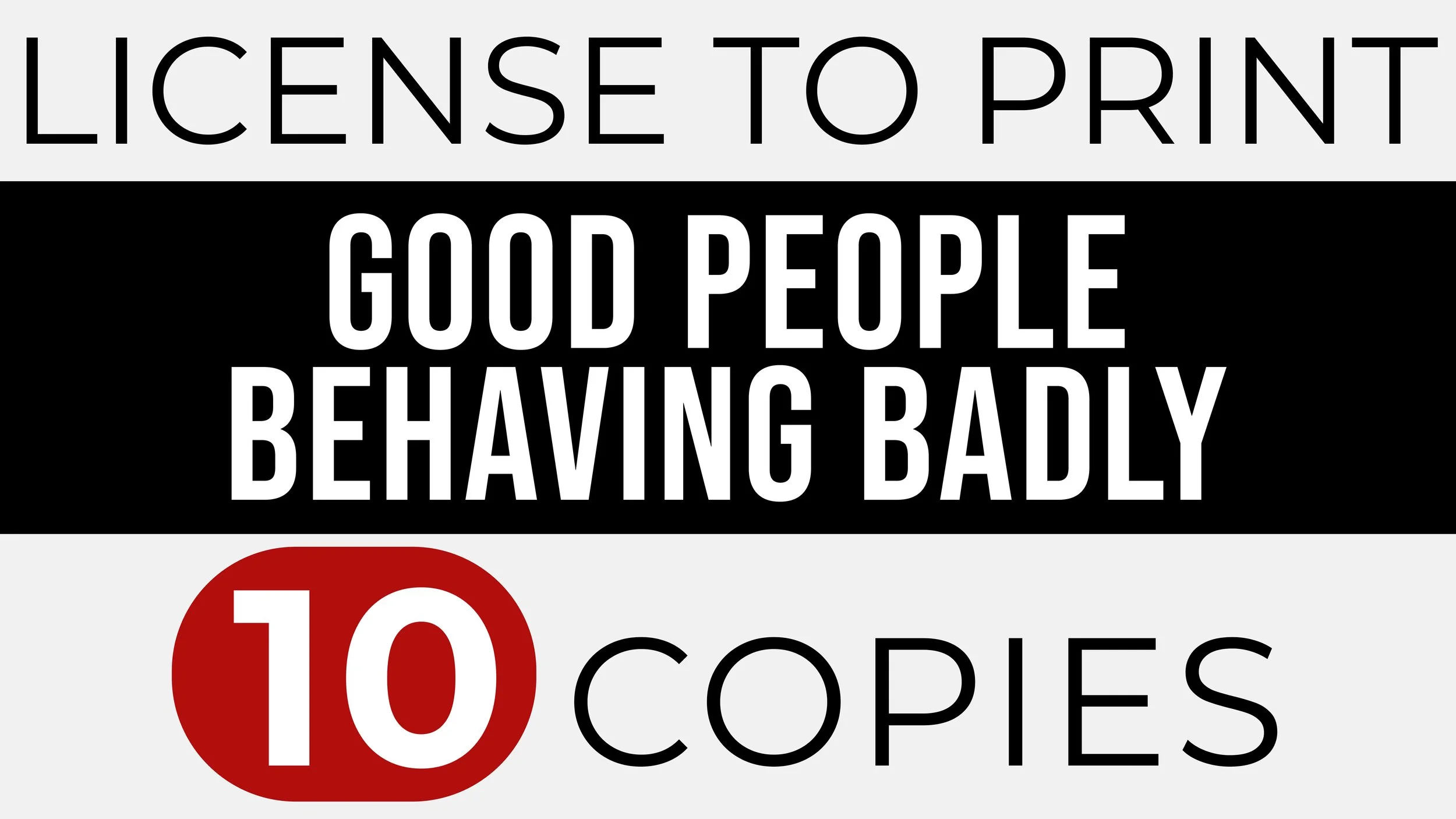 GOOD PEOPLE BEHAVING BADLY – Print 10