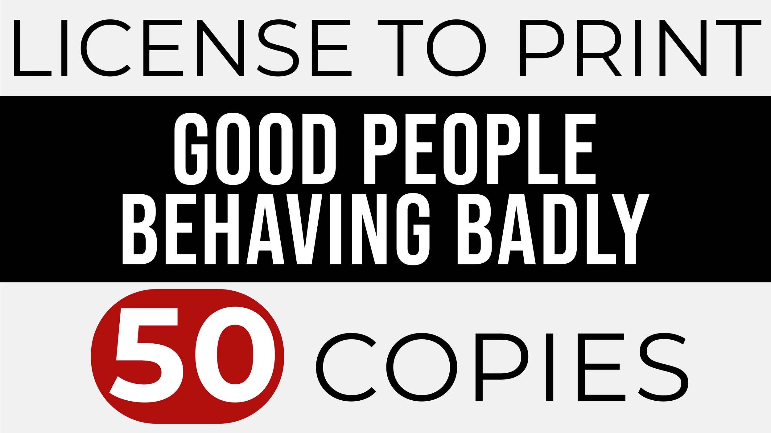 GOOD PEOPLE BEHAVING BADLY – Print 50