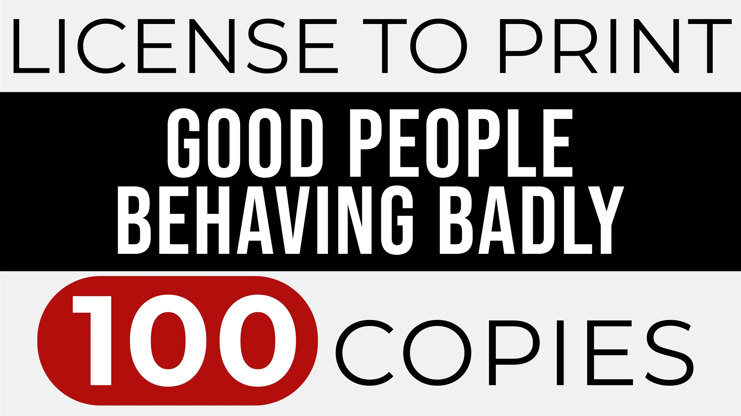 GOOD PEOPLE BEHAVING BADLY – Print 100