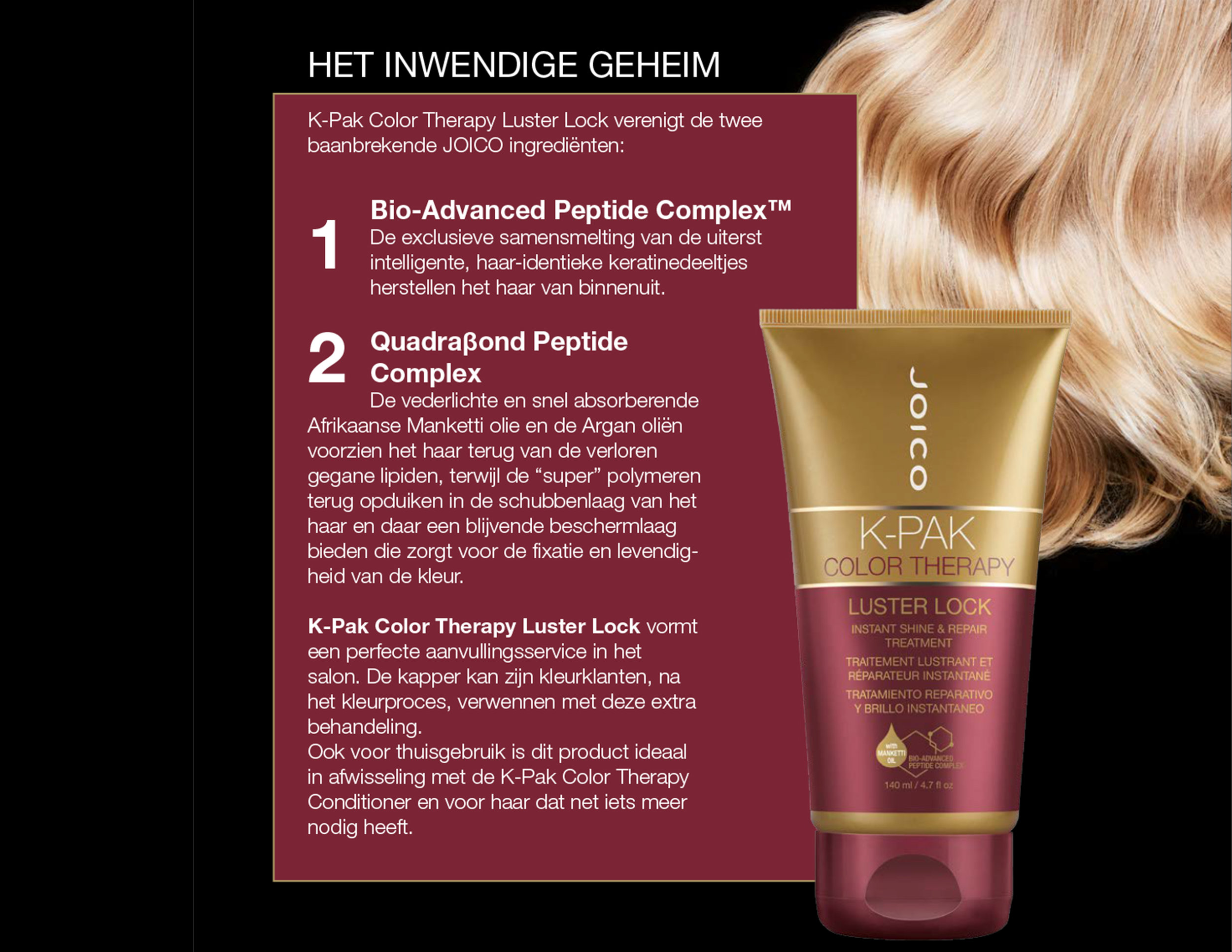 Wil je meer te weten komen over dit produkt, kom dan zeker langs in onze Shop Unique. we verzorgen u graag advies op maat ook voor thuis gebruik! K-Pak color therapy LUSTER LOCK 100 ml 34€