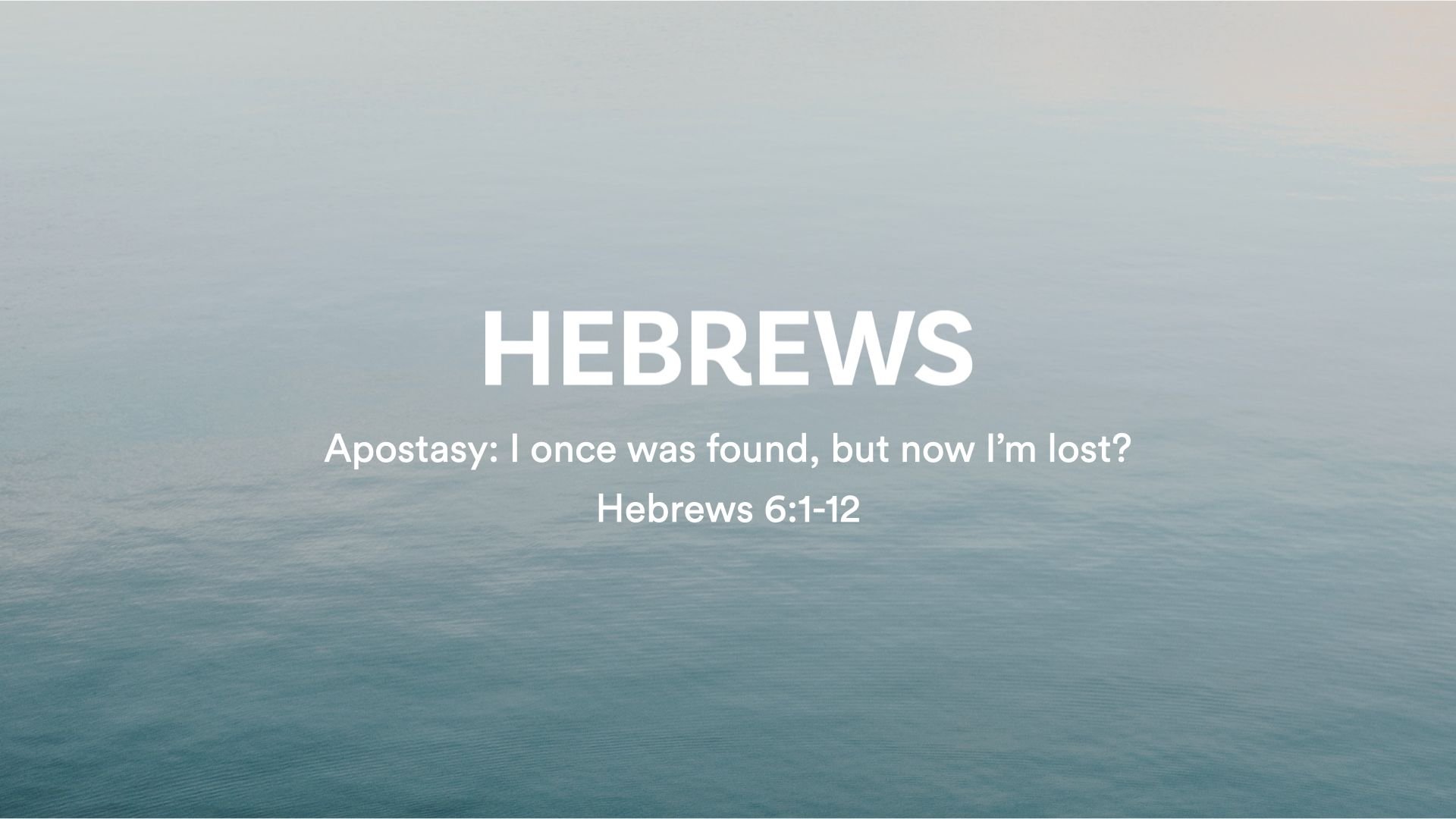 Hebrews - Apostasy: I once was found, now I'm lost?