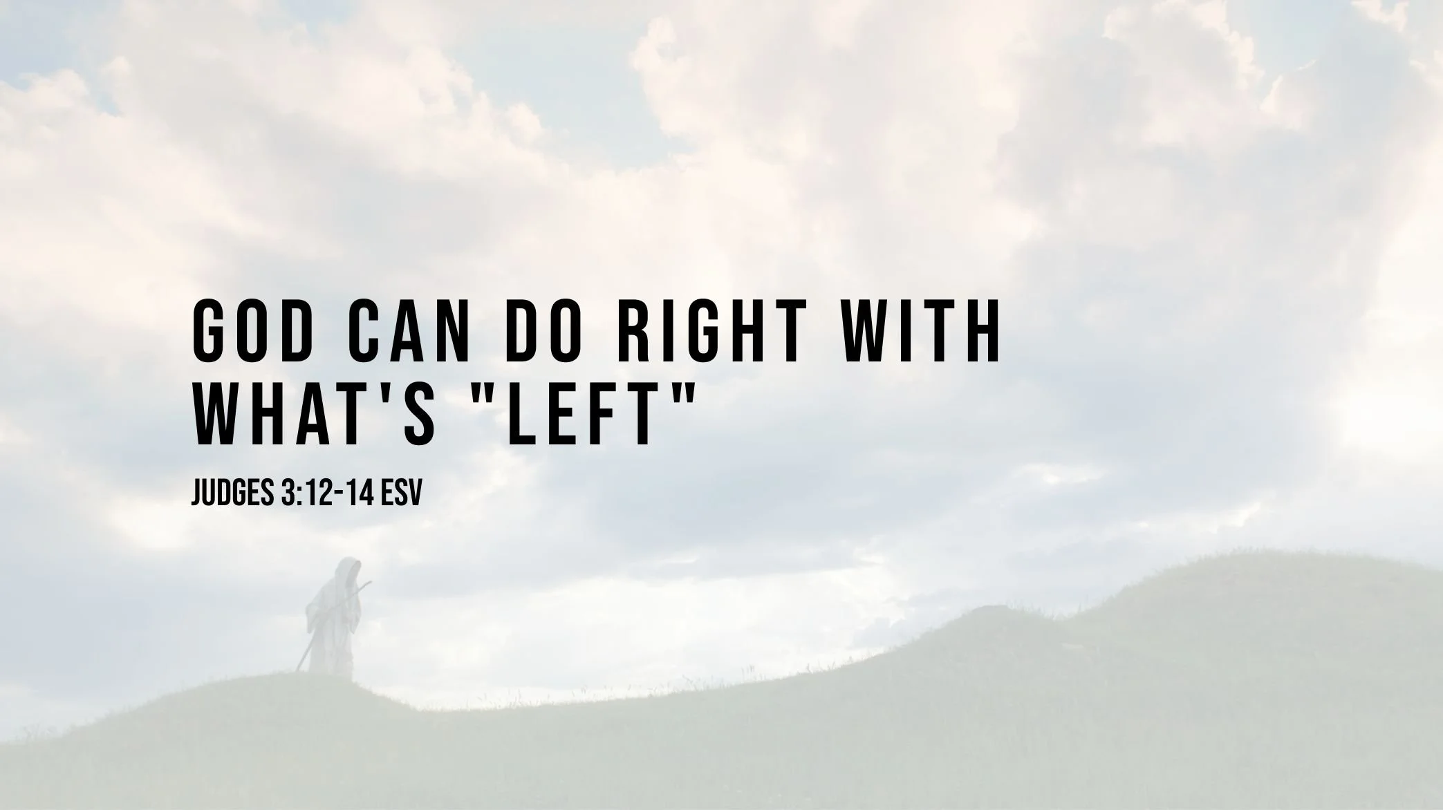 Judges Series - God can do what's right with what's Left