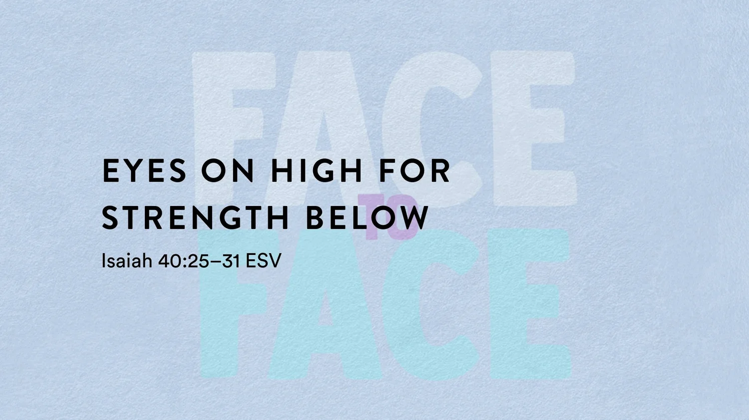 Face to Face Series: Eyes on High for Strength Below
