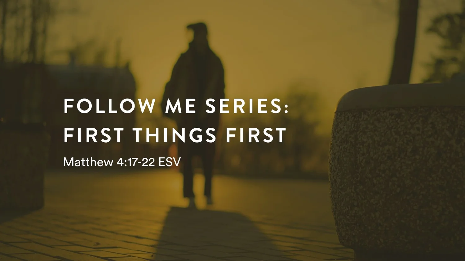 Follow Me Series: First Things First