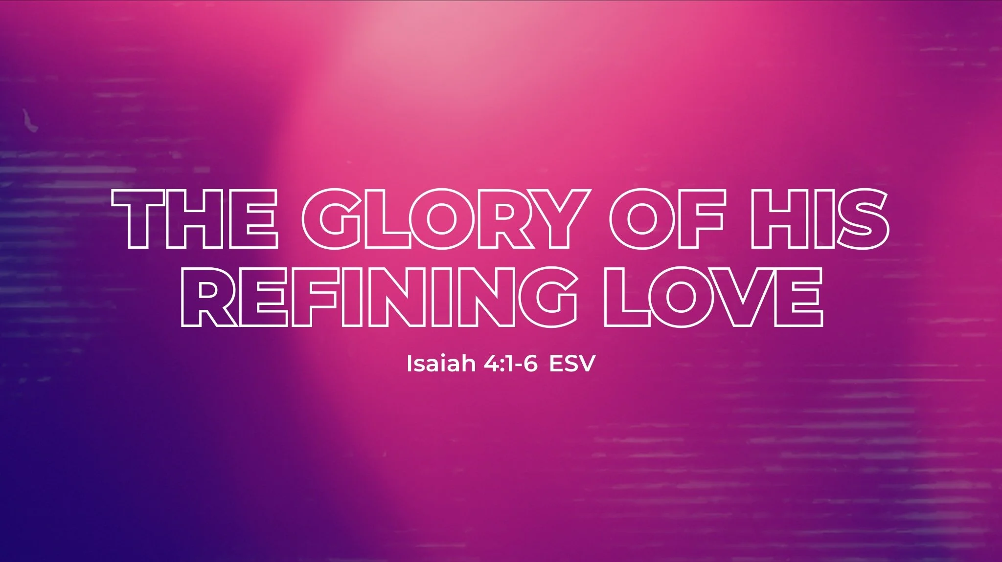 Isaiah Series: The Glory of His Refining Love