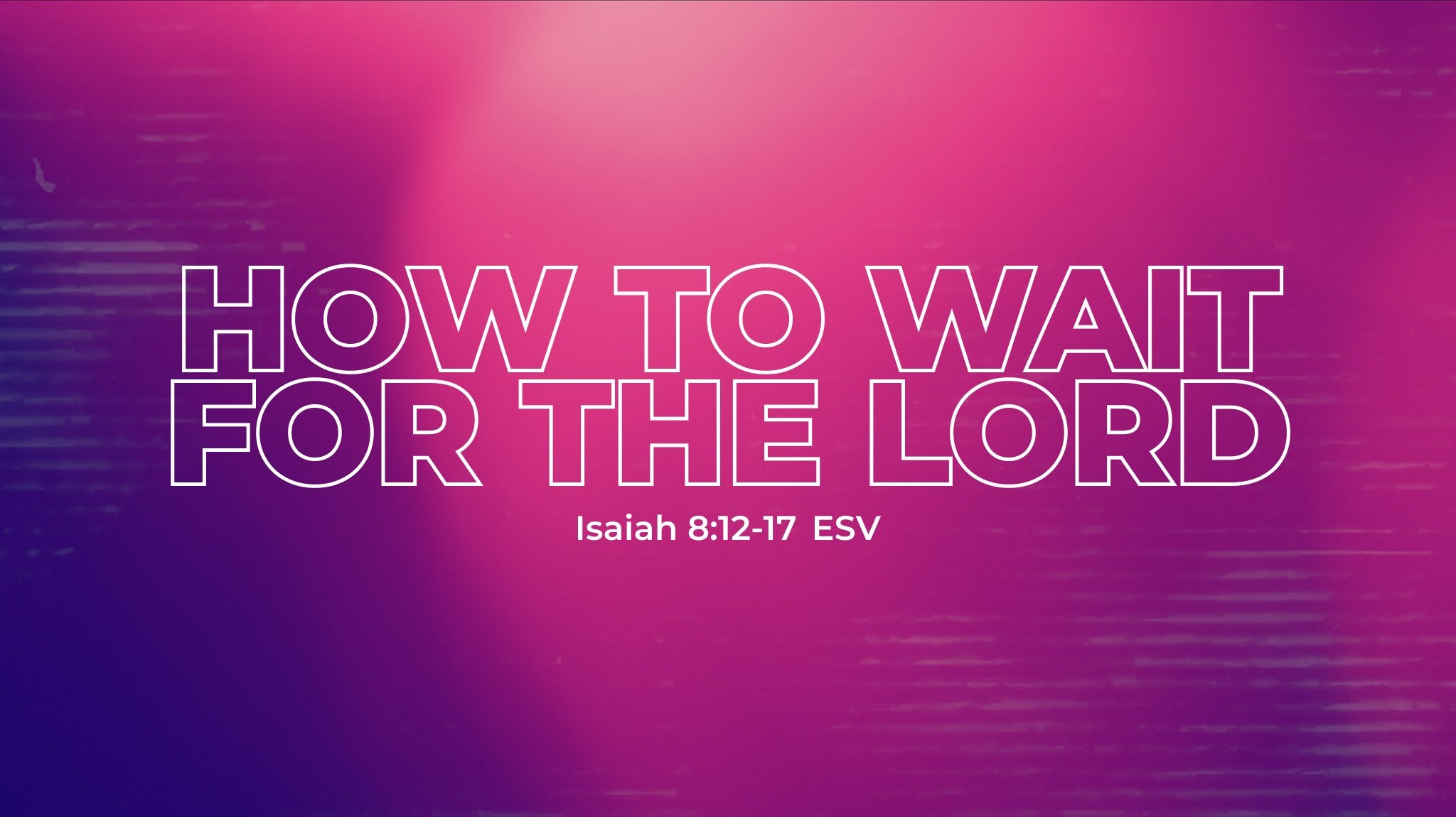 Isaiah Series: How to Wait for the Lord