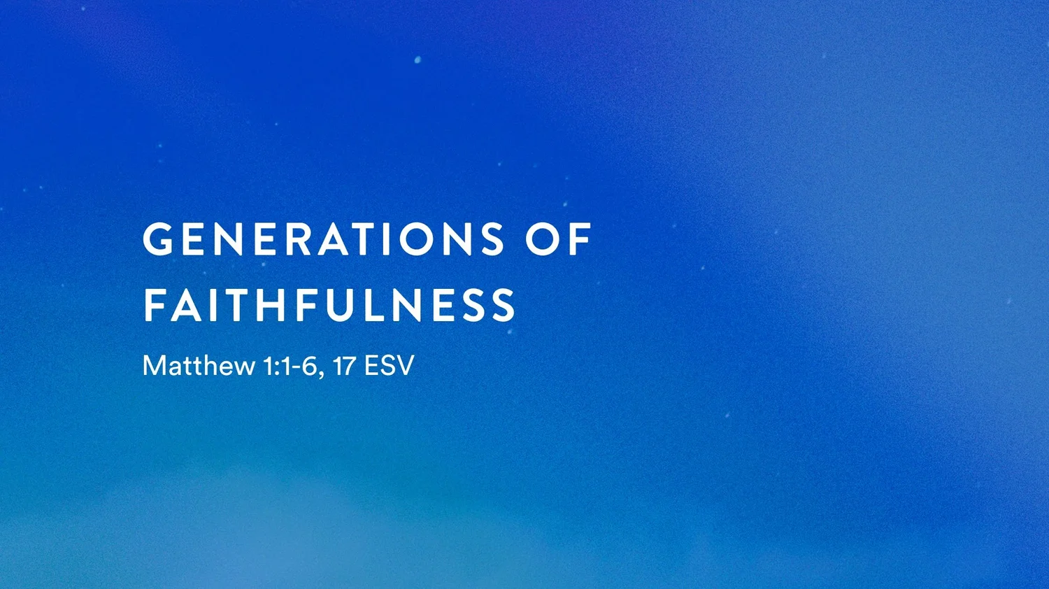 Advent Series: Generations of Faithfulness