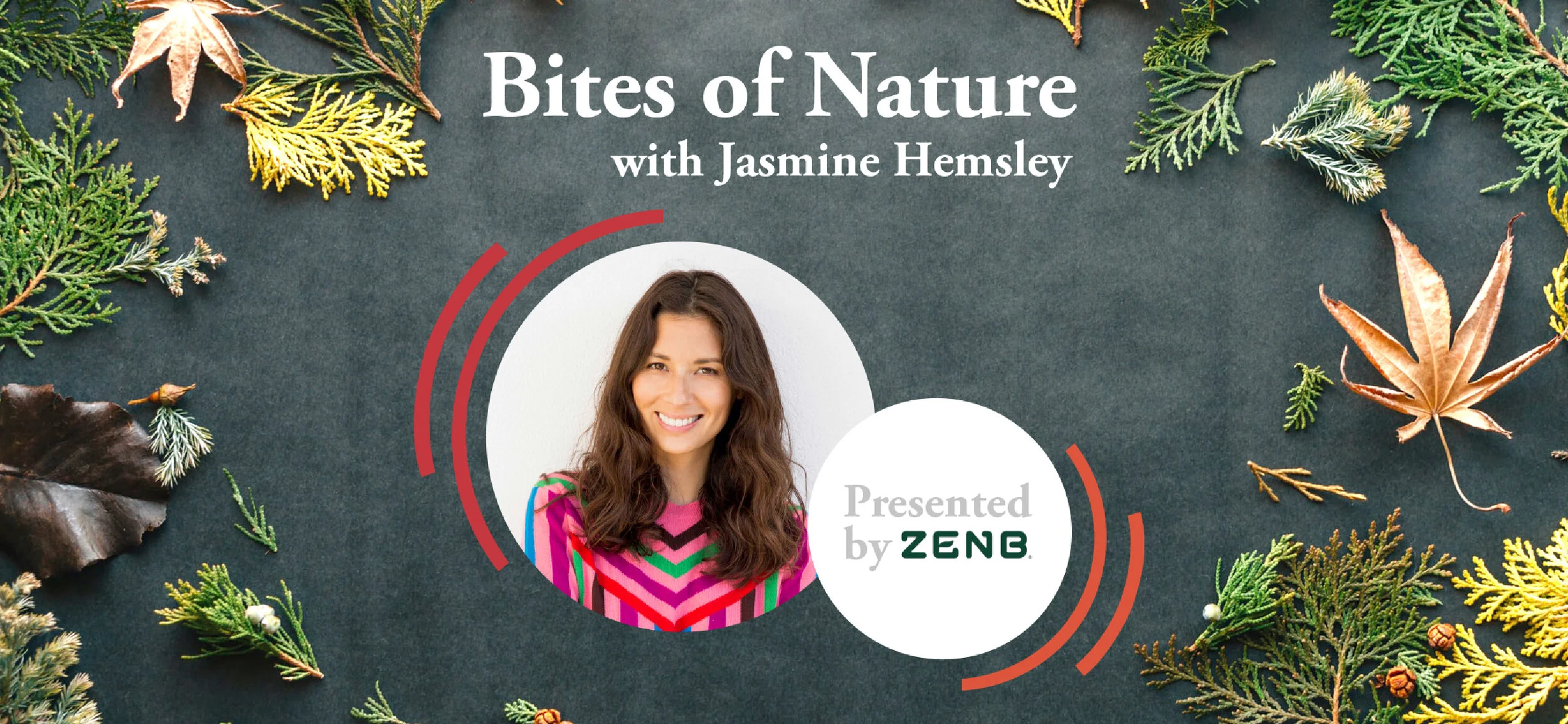 ANNOUNCING THE LAUNCH OF MY 'BITES OF NATURE' PODCAST WITH ZENB