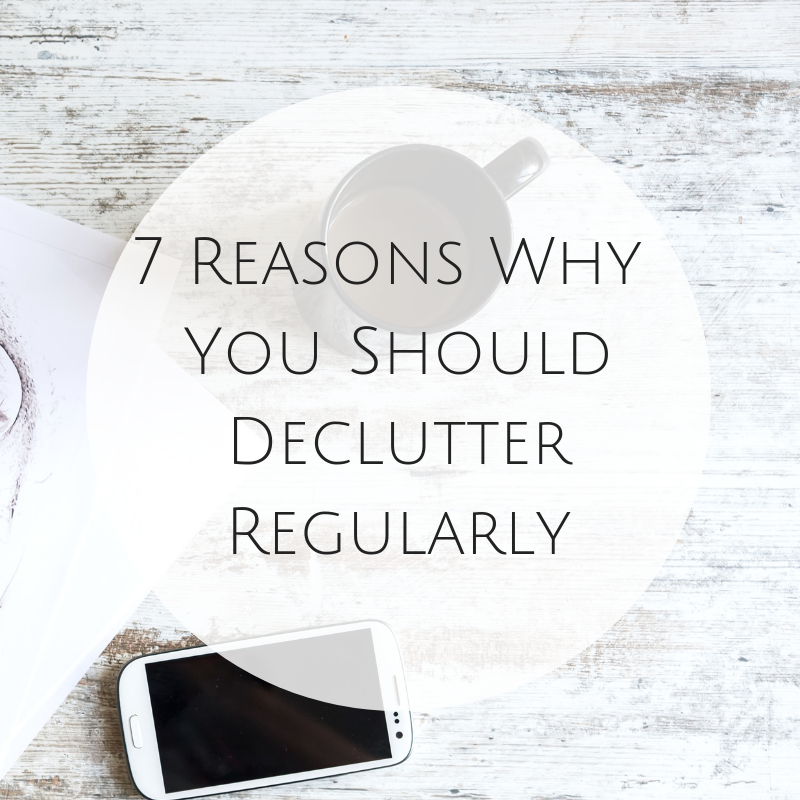 7 Reasons Why You Should Declutter Regularly 