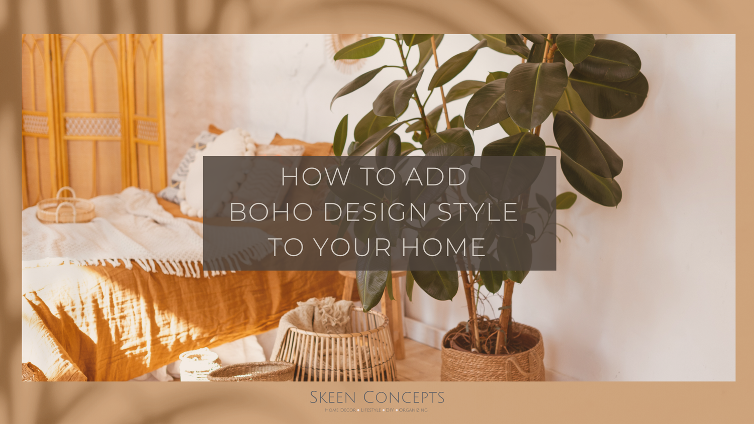 How To Add Boho Design To Your Home — Skeen Concepts