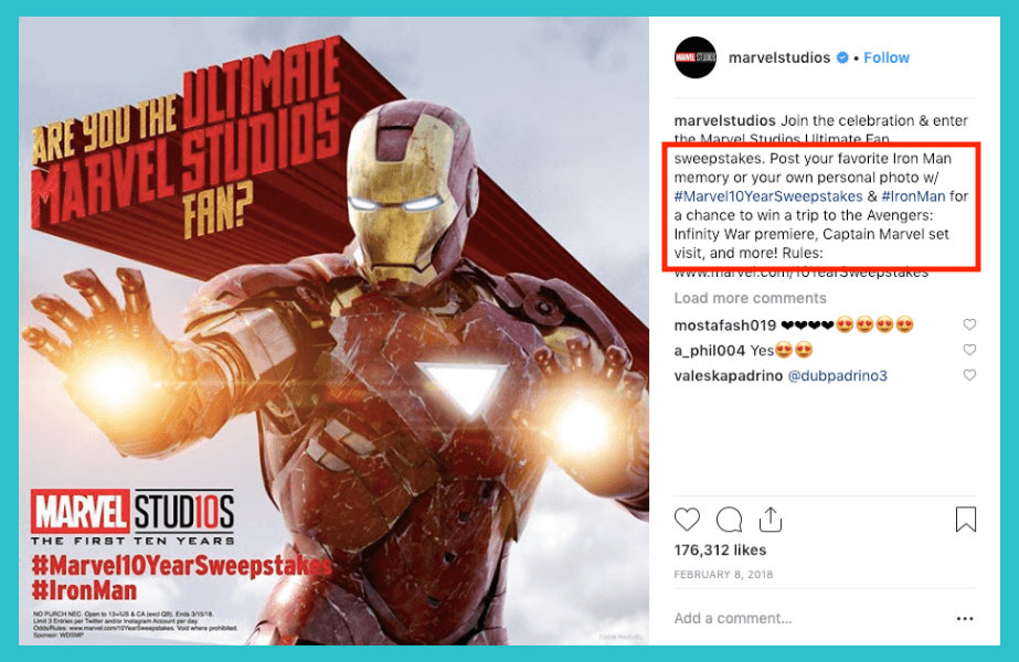 Here’s an example of a contest that Marvel Studios ran where they asked fans to post photos of their favorite Iron Man memories on Instagram and tag them to win a trip to a movie premiere!