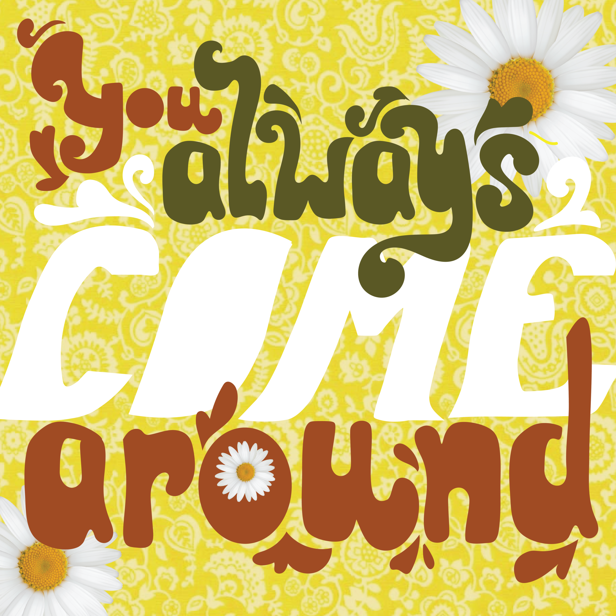 You Always Come Around