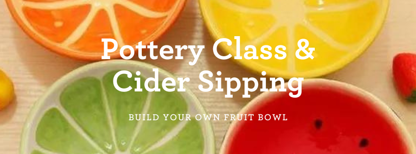 Pottery Class & Cider Sipping: Build a Fruit Bowl