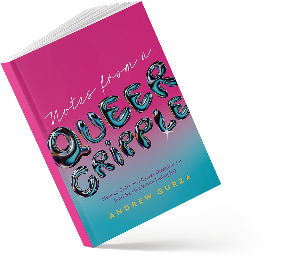 A 3D mockup of Andrew Gurza's book Notes From a Queer Cripple: How to Cultivate Queer Disabled Joy (and Be Hot While Doing It!)