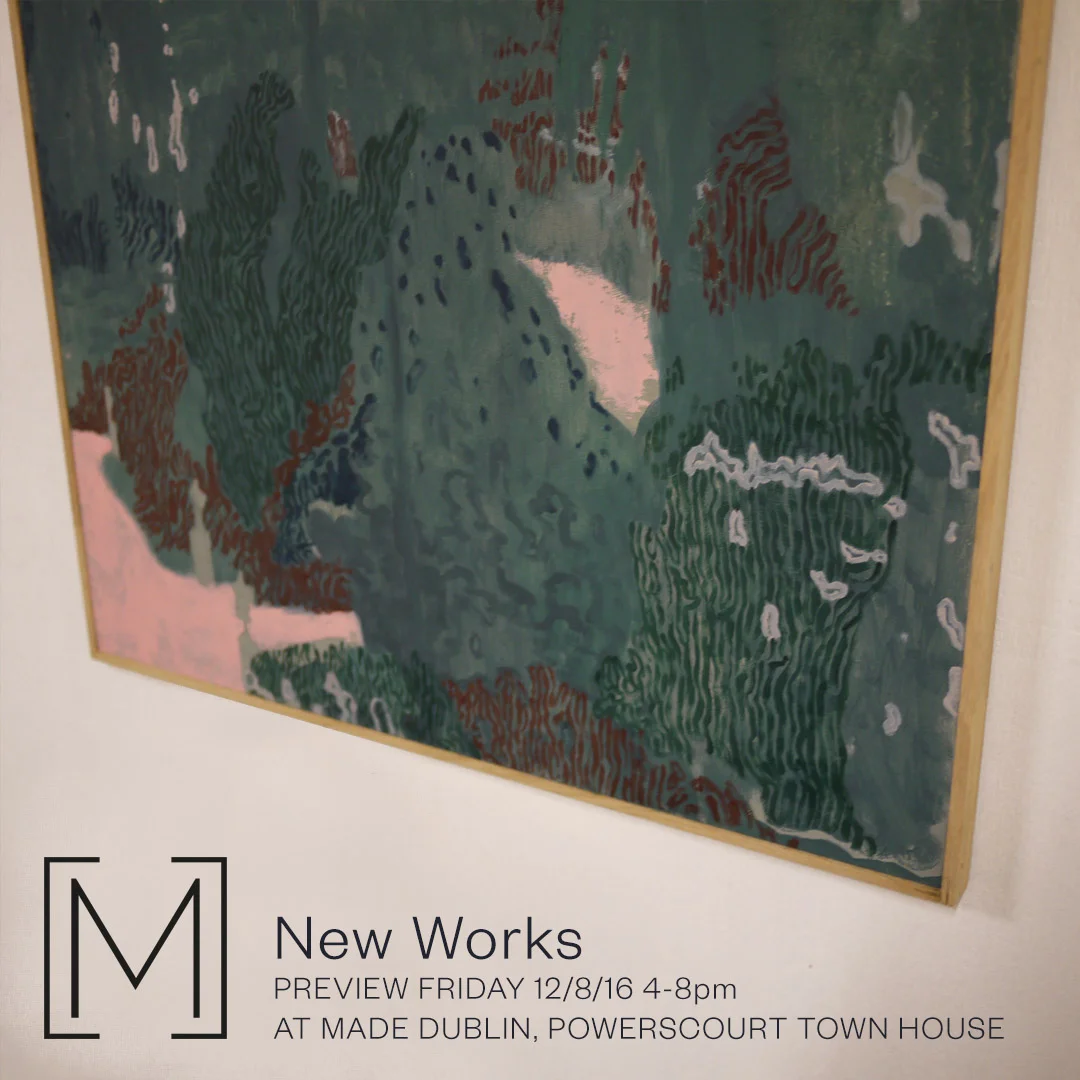 New Works Friday 12, August, 2016 Made, Powerscourt Townhouse, Dublin
