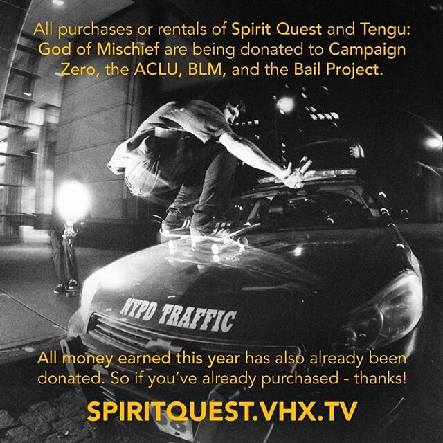 All purchases or rentals of Spirit Quest and Tengu: God of Mischief are being donated to Campaign Zero (to help end police violence), the ACLU, BLM, and the Bail Project.
Do what you can with what you have. 
spiritquest.vhx.tv