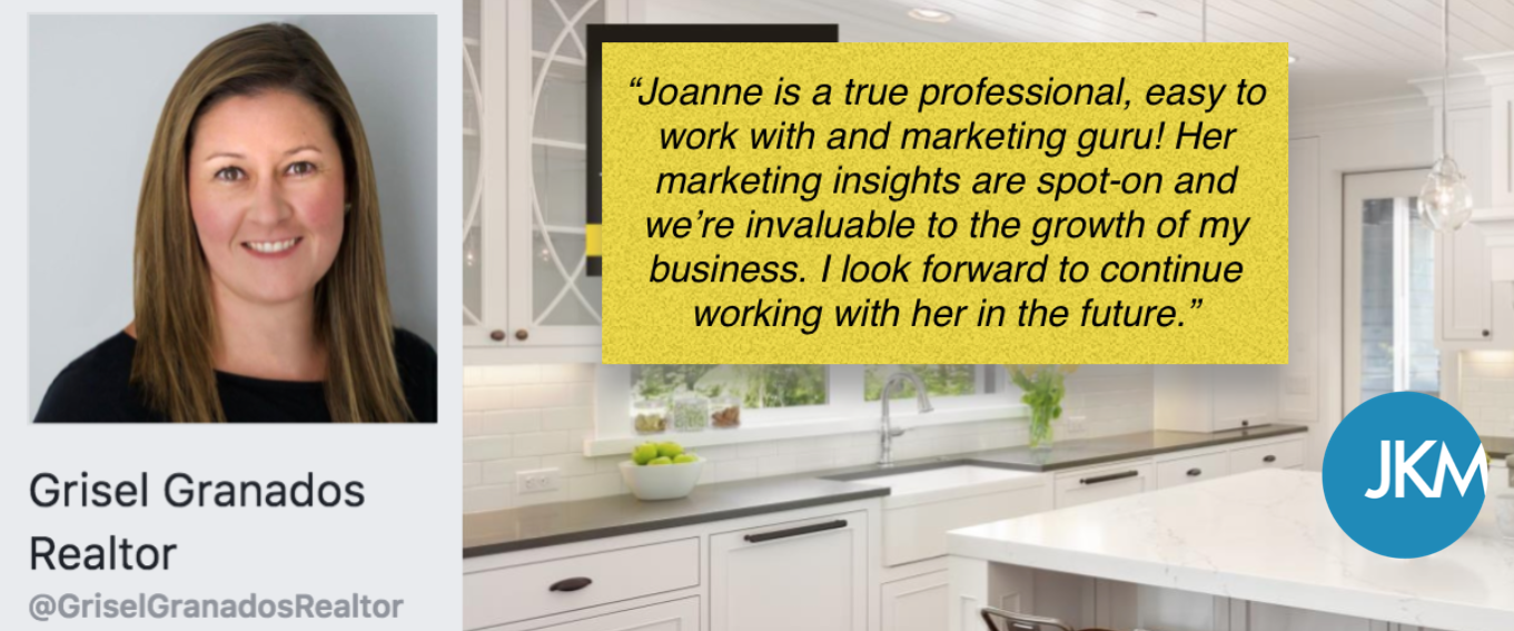 "Joanne is a true Chicago Small Business marketing professional , easy to work with and marketing guru! Her marketing insight are spot on and we-re invaluable to the growth of my business. I look forward to continue working with her in the future." - Grisel Granados, Realtor, Illinois.