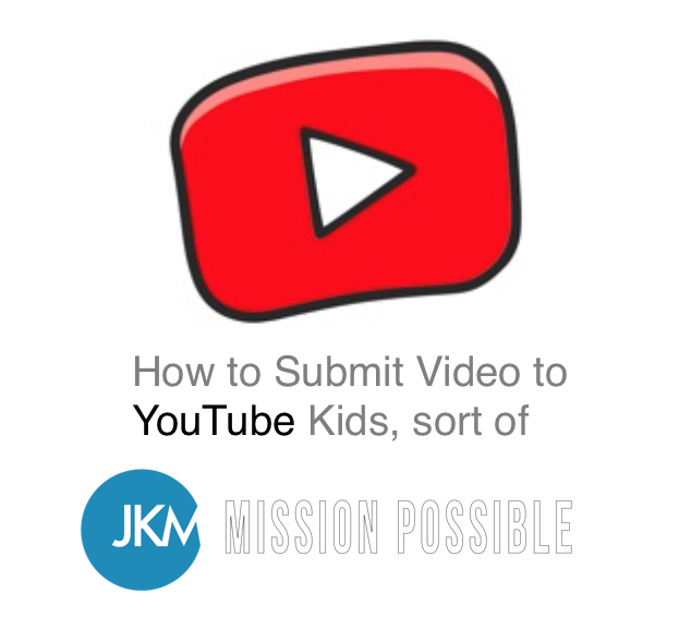 HOW TO SUBMIT VIDEOS TO YOUTUBE KIDS SORT OF Joanne Klee Marketing
