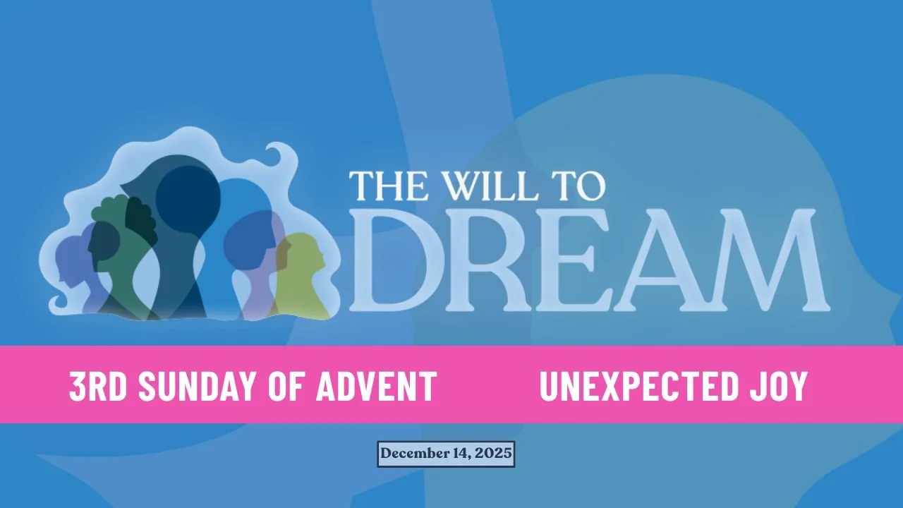In-Person/Live-Stream Worship: “The Will to Dream: Unexpected Joy”