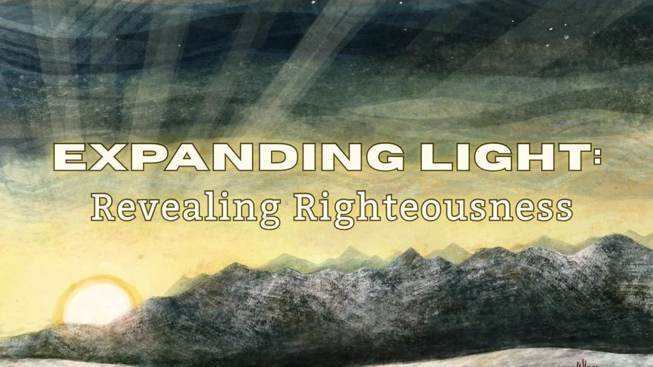 In-Person/Live-Stream Worship: “Expanding Light: Revealing Righteousness”