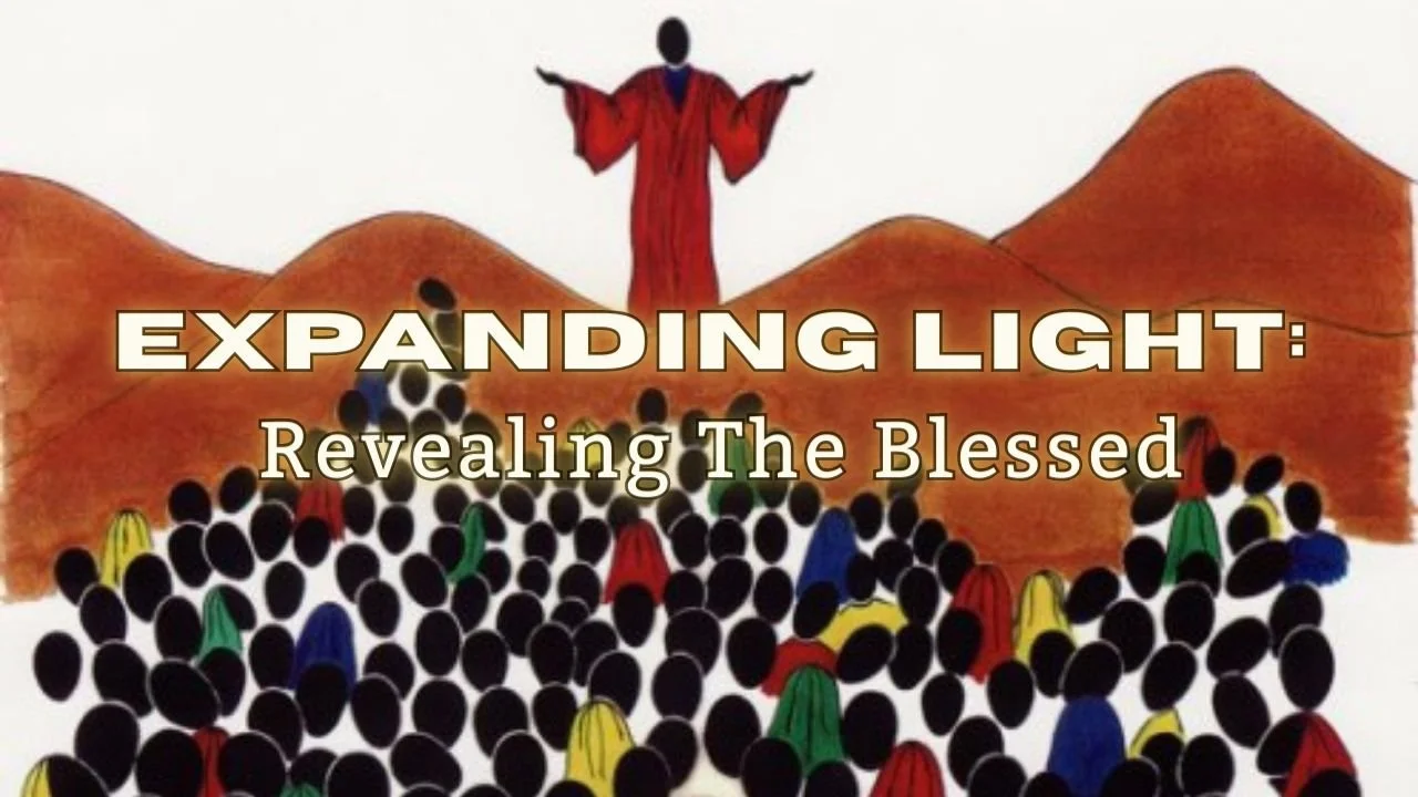 In-Person/Live-Stream Worship: "Expanding Light: Revealing The Blessed"