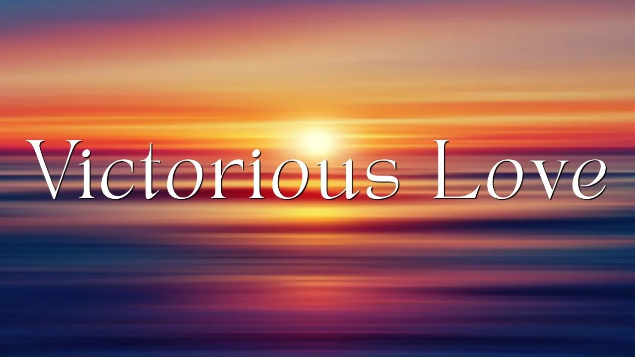 In-Person/Live-Stream Worship: “Victorious Love”