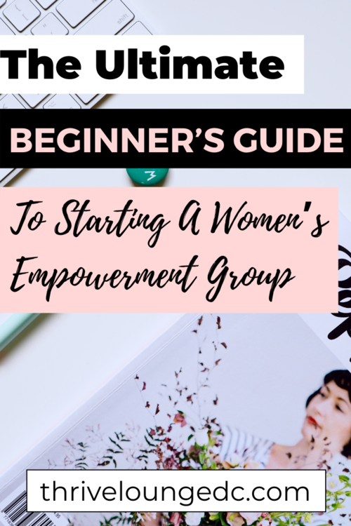 The Ultimate Beginner's Guide To Starting A Women's Empowerment Group —  Thrive Lounge