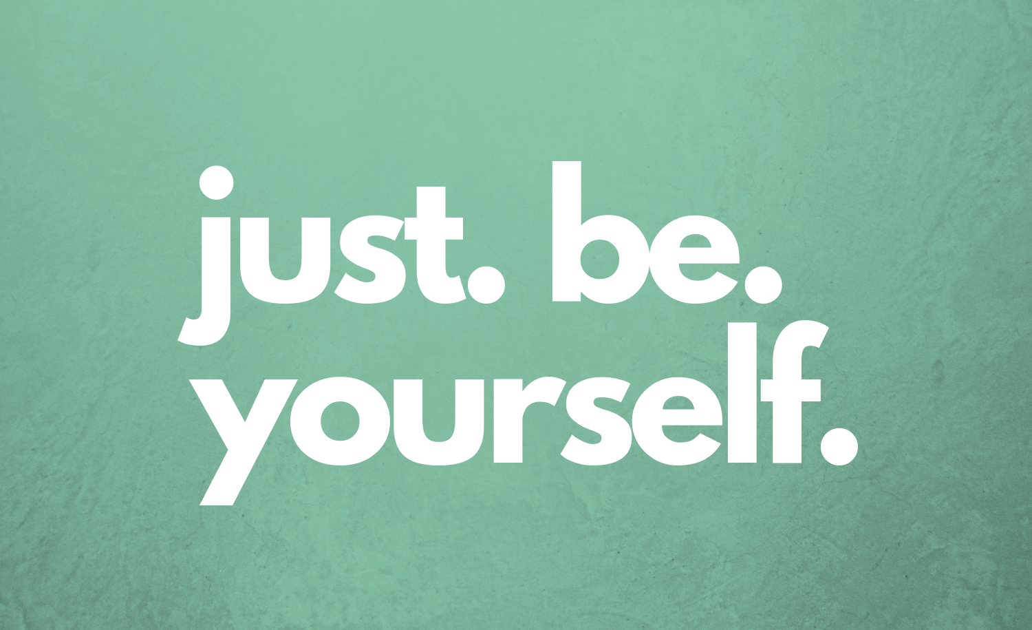 just be yourself.png