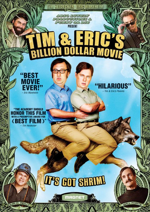 Tim and Eric's Billion Dollar Movie Tim Heidecker Eric Wareheim Shay Weiner Mark Cuban Dave Kneebone Jon Mugar Todd Wagner Ben Cosgrove Will Ferrell Adam McKay Chris Henchy Darren Demetre