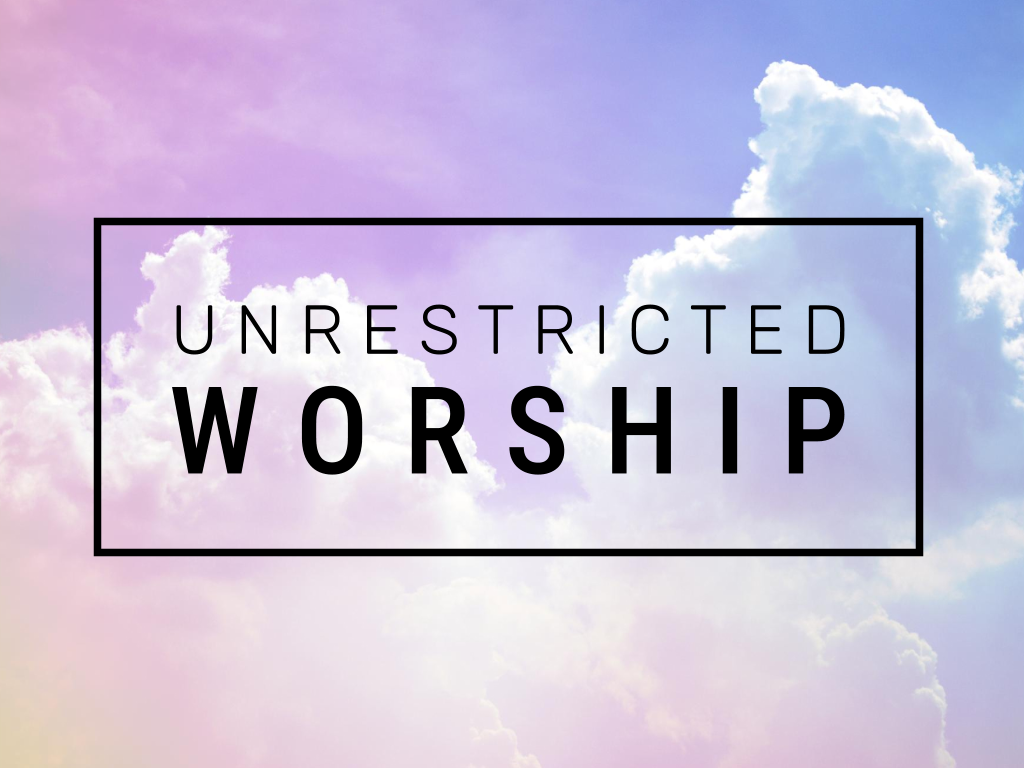 Unrestricted Worship