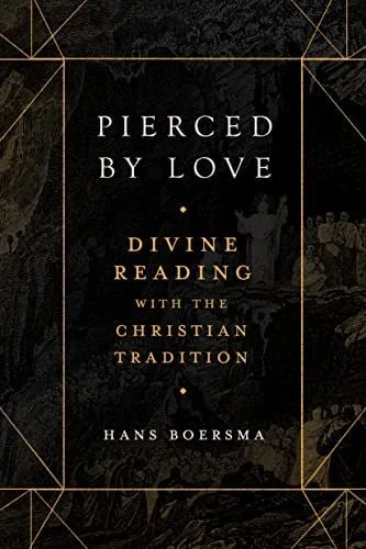 Hans Boersma Book Pierced By Love Divine Reading With The Christian Tradition