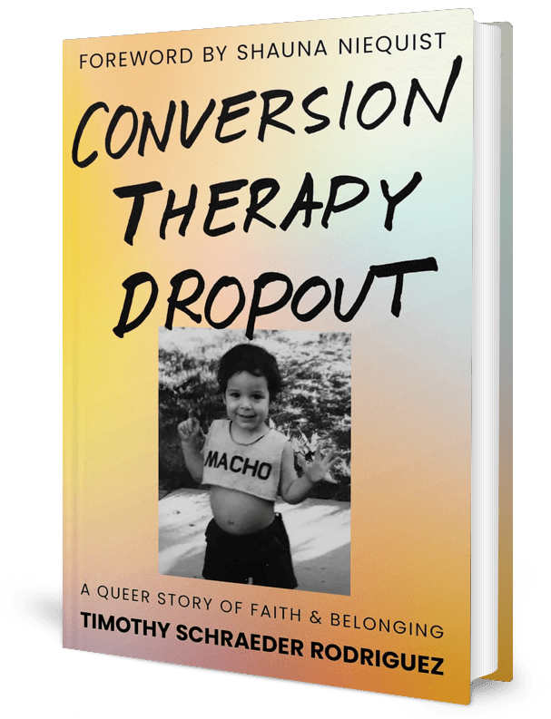 Book cover titled 'Conversion Therapy Dropout' by Timothy Schraeder Rodriguez, with a foreword by Shauna Niequist. The cover features a black-and-white photo of a young child wearing a shirt that says 'Macho,' smiling outdoors. The subtitle reads 'A Queer Story of Faith & Belonging.' The background has a gradient of pastel colors.