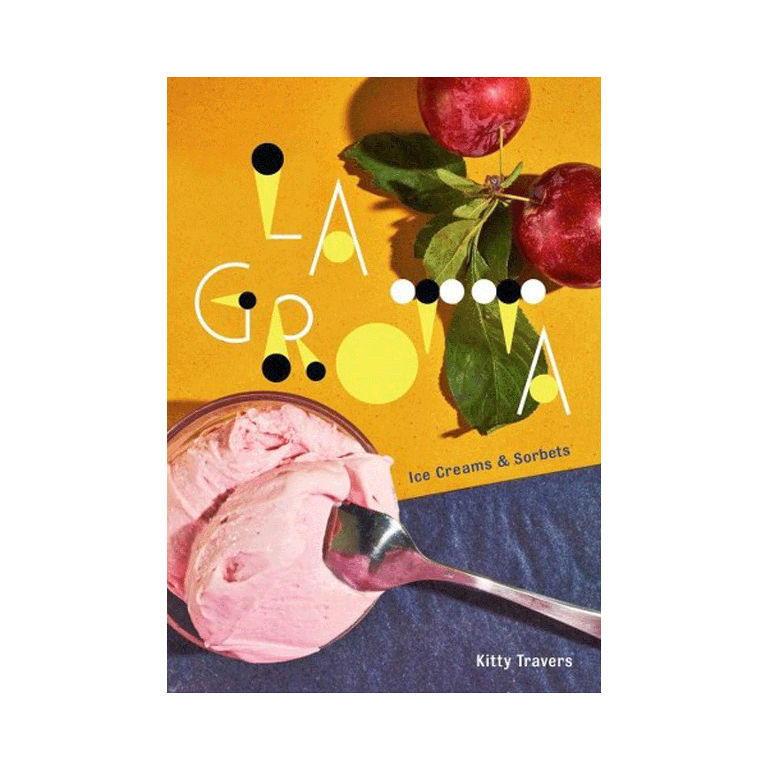 La Grotta: Ice Creams and Sorbets by Kitty Travers