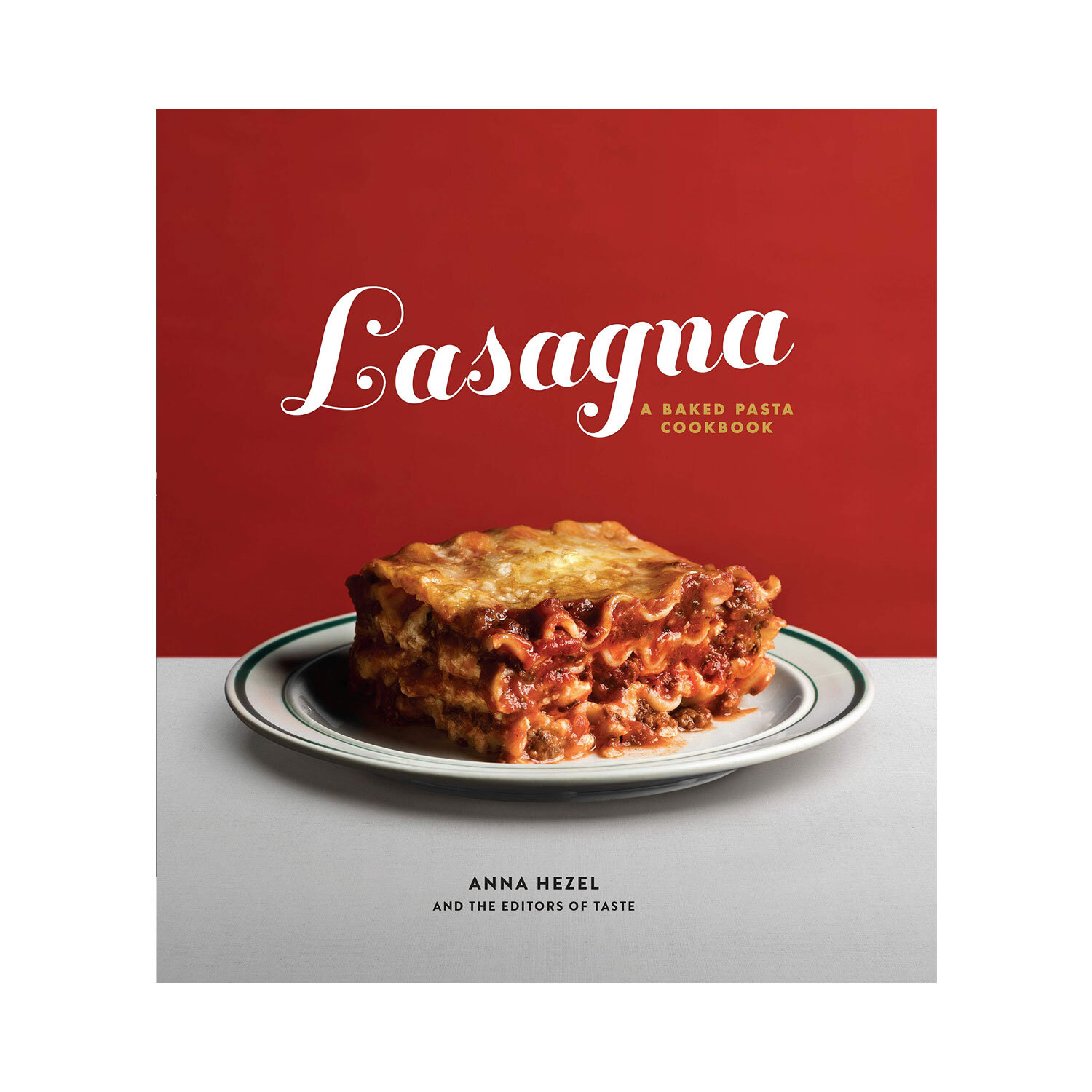 Lasagna: A Baked Pasta Cookbook by Anna Hezel