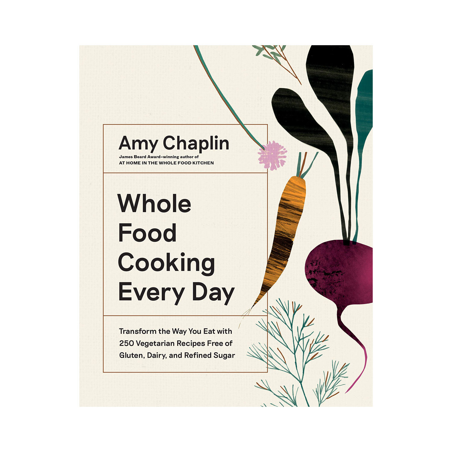 Whole Food Cooking Everyday by Amy Chaplin