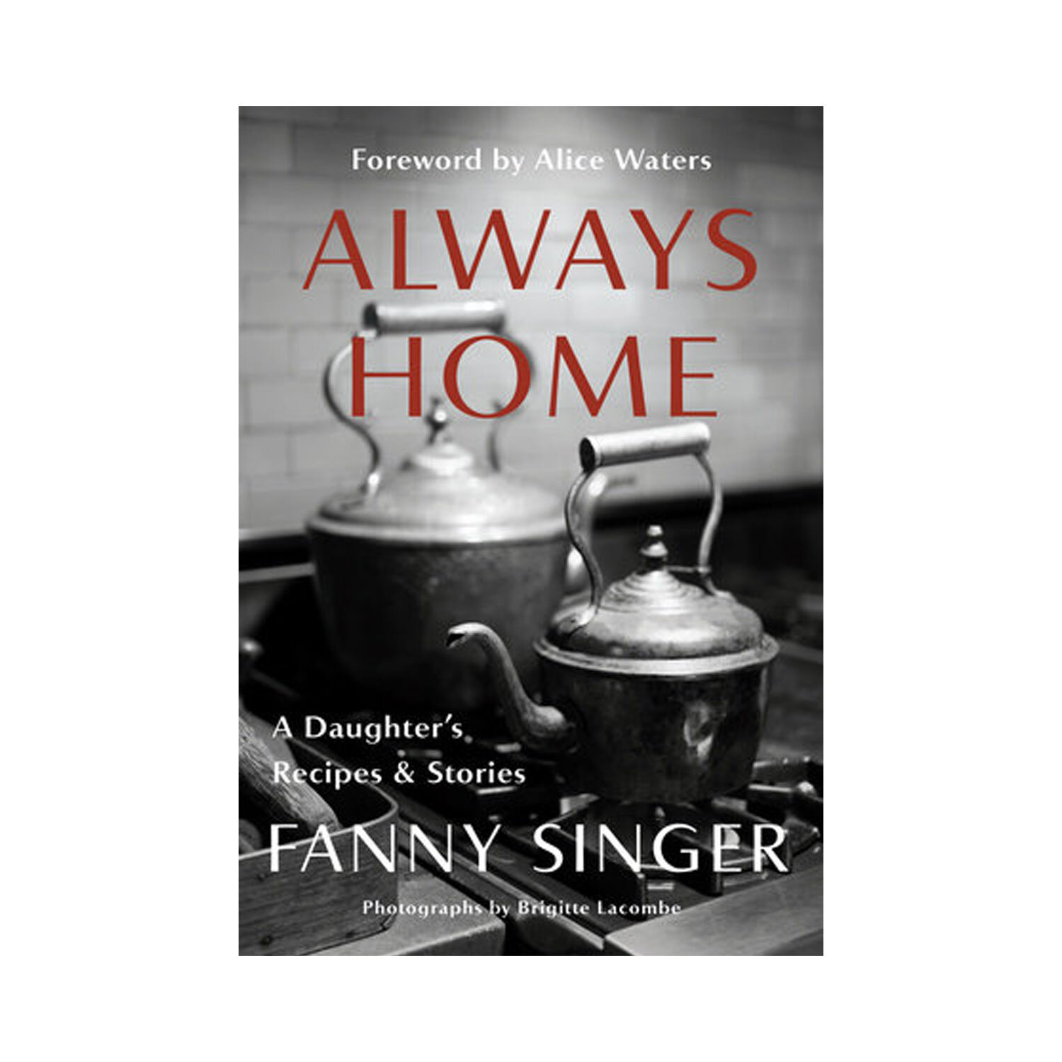 Always Home: A Daughter’s Recipes &amp; Stories by Fanny Singe