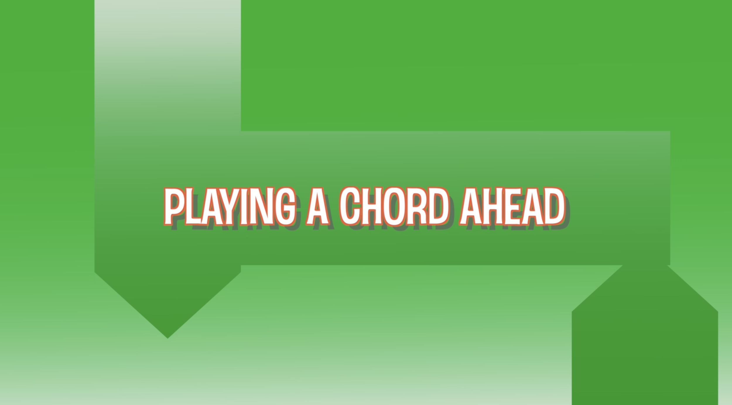 Playing A Chord Ahead