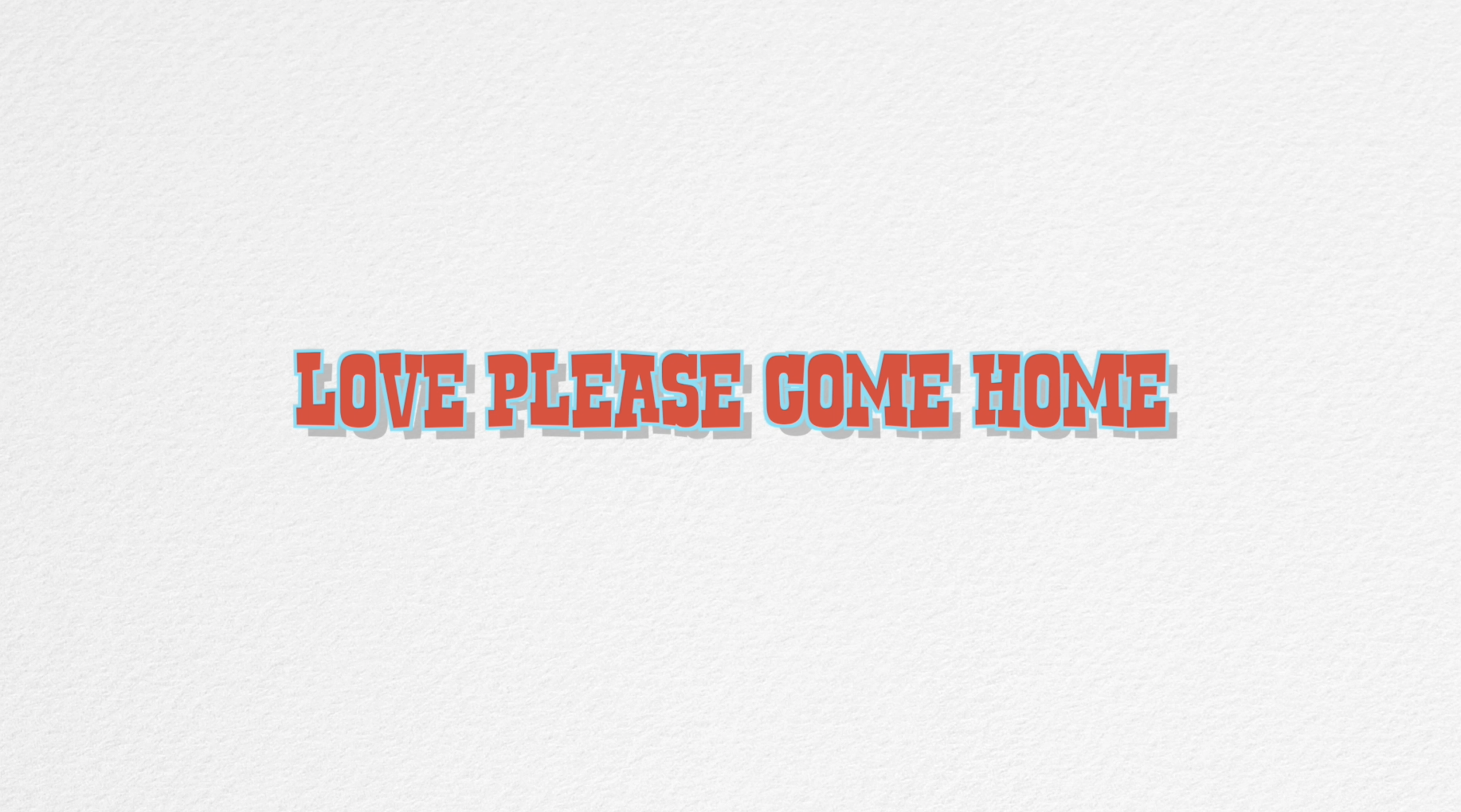 Love Please Come Home