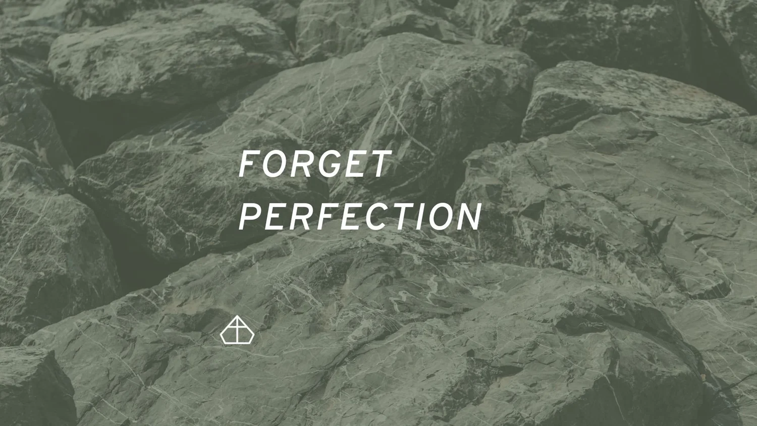 Forget Perfection
