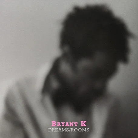 Bryant K - Dreams/Rooms