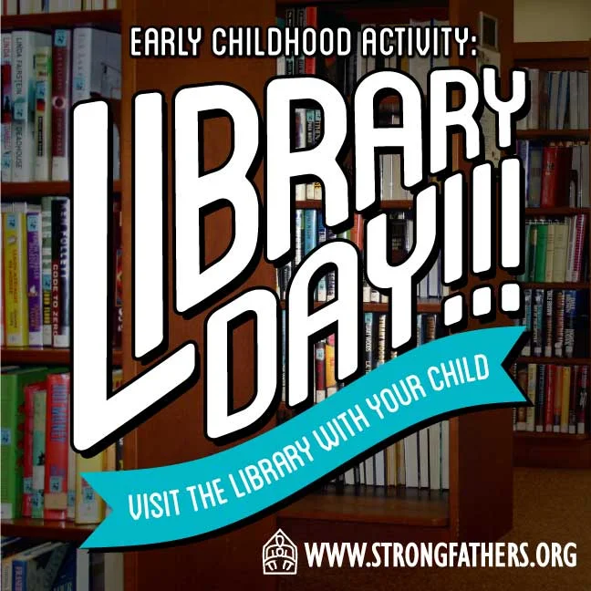 Dads, It is Library Day!!! Visit the library with your young child.