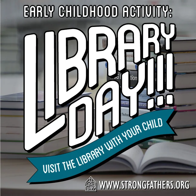 Library Day.  Visit the library with your child.