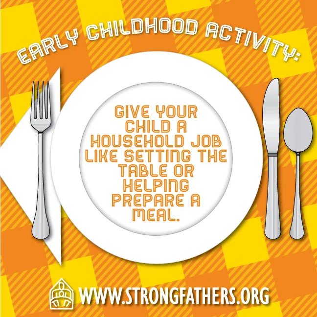 Give your child a household job like setting the table or helping prepare a meal.