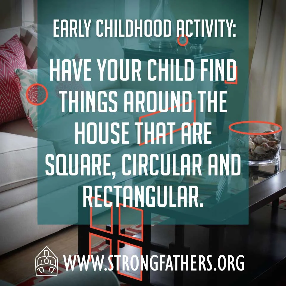 Have your child find things that are square, circular and rectangular.