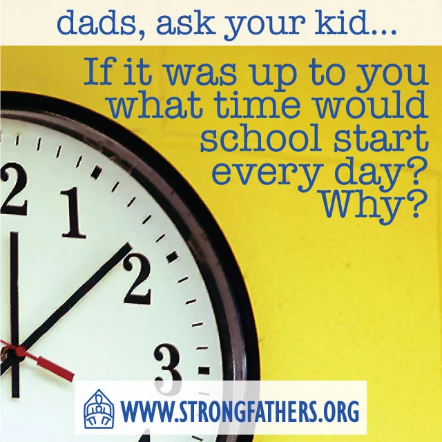 Dads, Ask Your Kid: If It Was Up To You, What Time Would School Start...