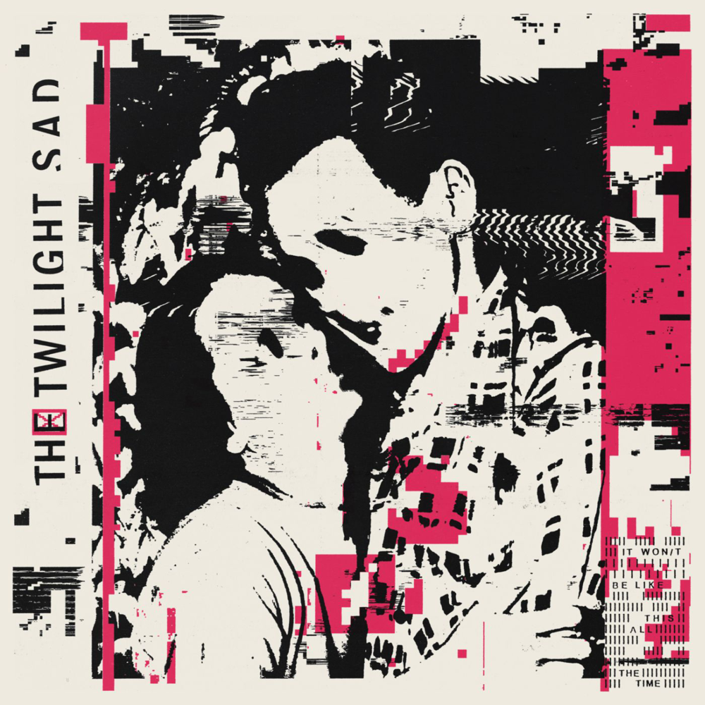 26. The Twilight Sad – “It Won't Be Like This All The Time”