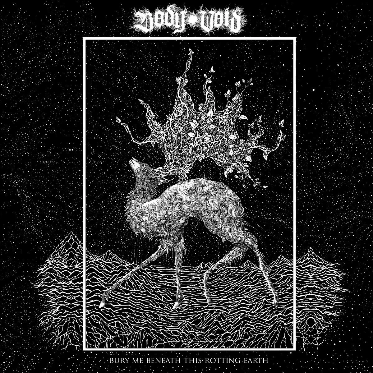 Body Void - 'Bury Me Beneath This Rotting Earth'